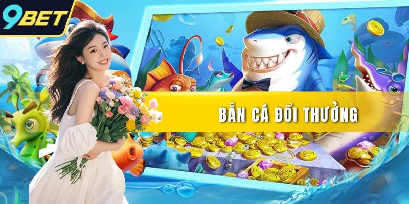 Bắn cá đổi thưởng