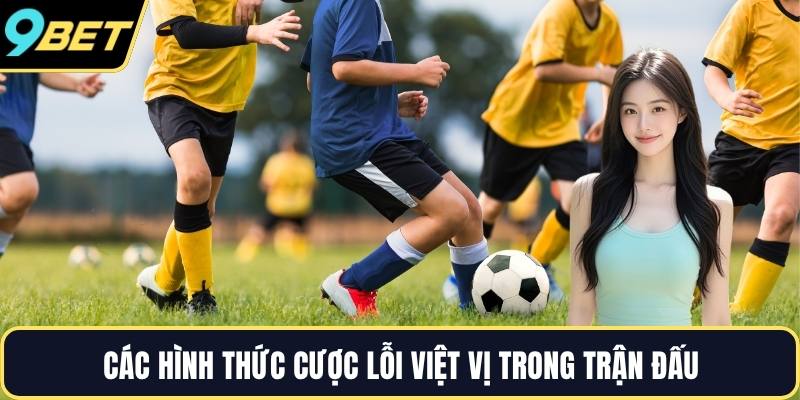 Các hình thức cược lỗi việt vị trong trận đấu