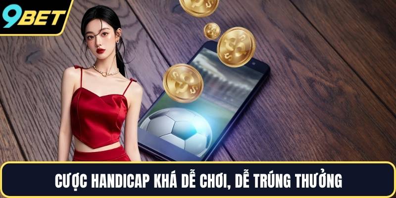 Cược Handicap khá dễ chơi, dễ trúng thưởng
