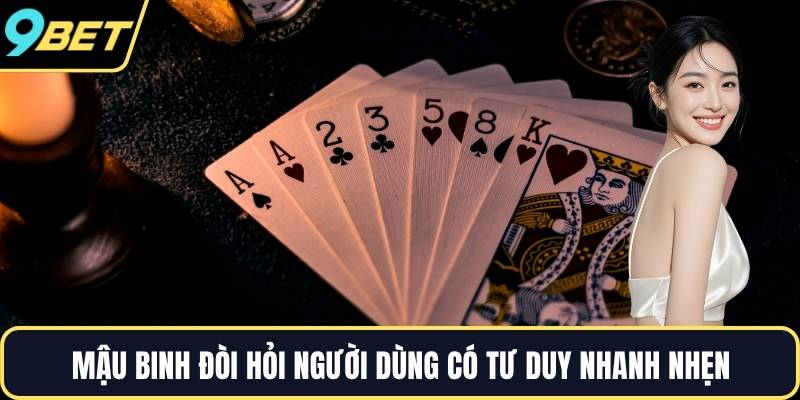 Mậu binh đòi hỏi người dùng có tư duy nhanh nhẹn