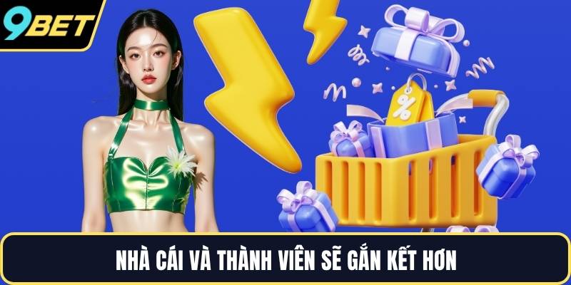 Nhà cái và thành viên sẽ gắn kết hơn