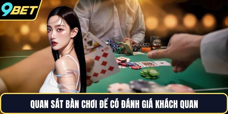 Quan sát bàn chơi để có đánh giá khách quan