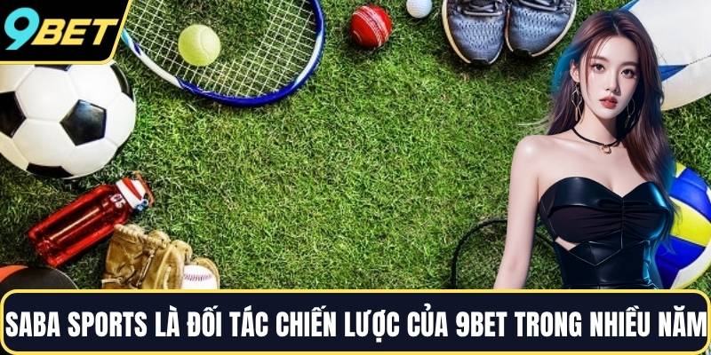Saba Sports là đối tác chiến lược của 9BET trong nhiều năm
