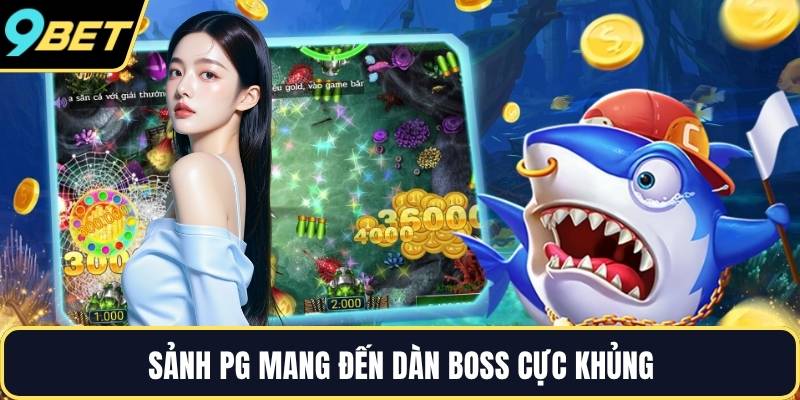 Sảnh PG mang đến dàn boss cực khủng