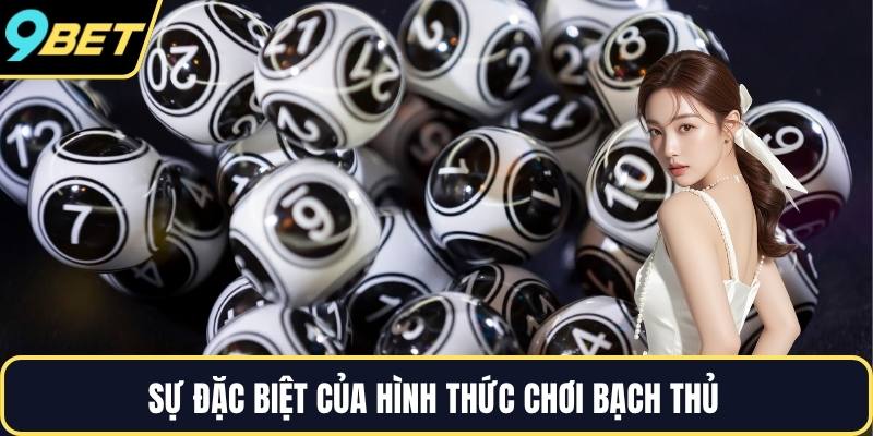 Sự đặc biệt của hình thức chơi bạch thủ