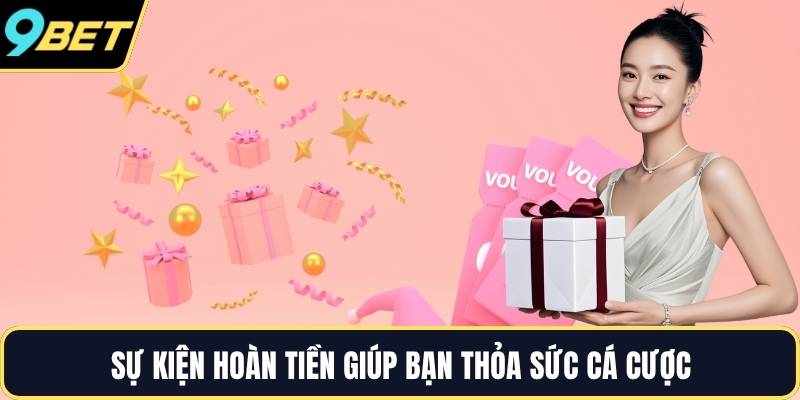 Sự kiện hoàn tiền giúp bạn thỏa sức cá cược