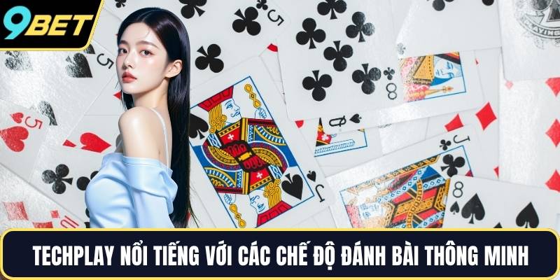 Techplay nổi tiếng với các chế độ đánh bài thông minh