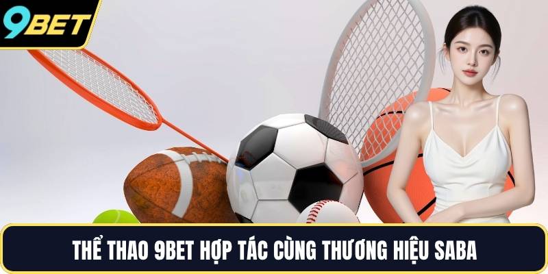 Thể thao 9BET hợp tác cùng thương hiệu SABA