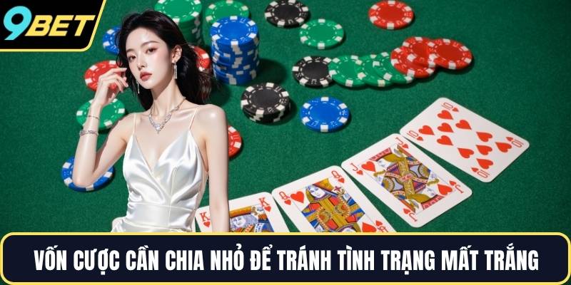 Vốn cược cần chia nhỏ để tránh tình trạng mất trắng